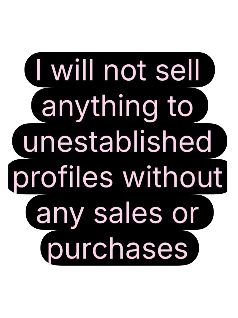 Will not sell to unestablished profiles
